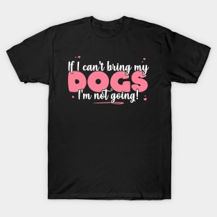 If I Can't Bring My Dogs I'm Not Going - Cute Dog Lover product T-Shirt